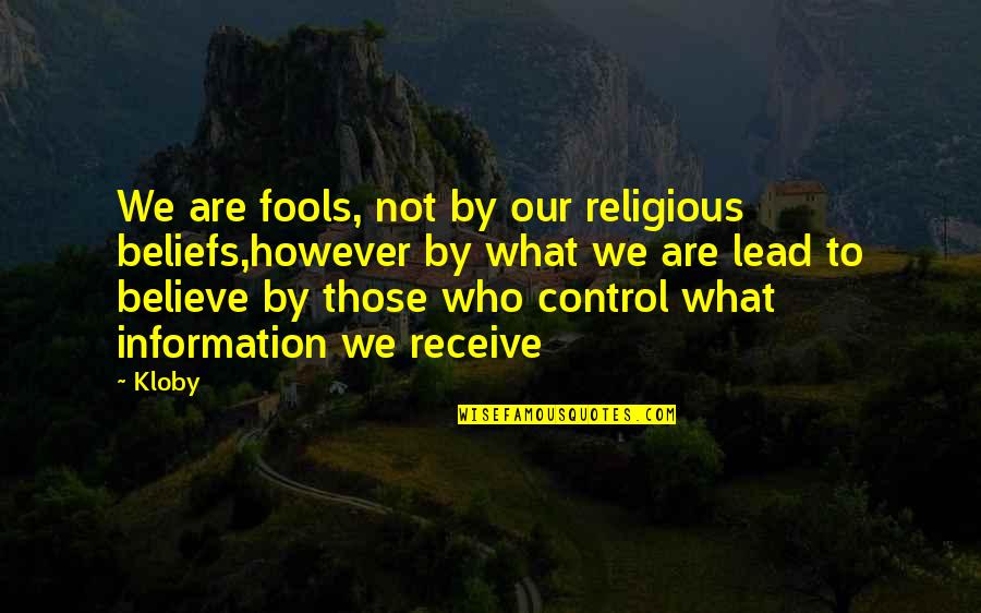 Unglued Quotes By Kloby: We are fools, not by our religious beliefs,however