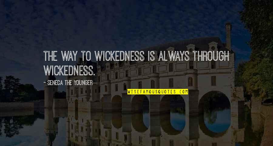 Unglued Quotes By Seneca The Younger: The way to wickedness is always through wickedness.