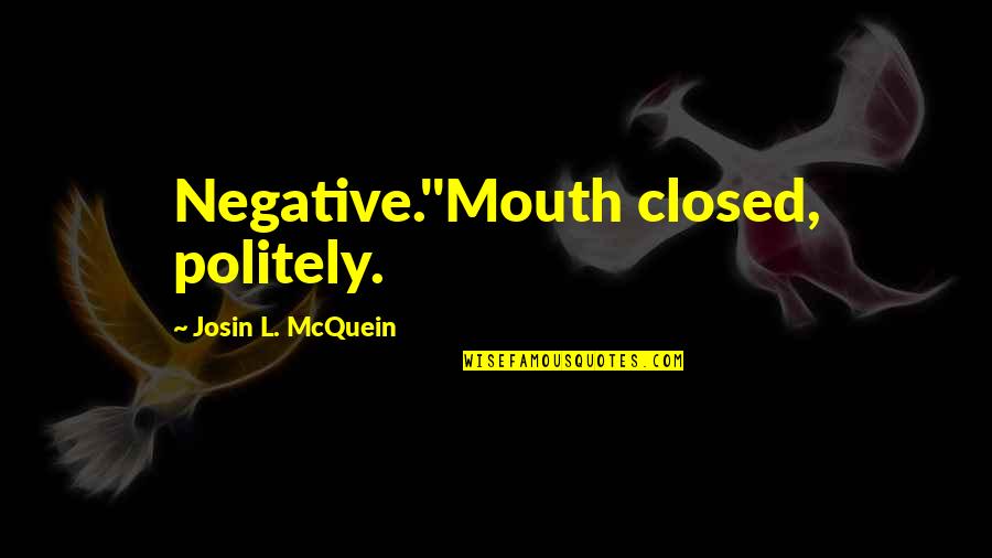 Ungluing Nail Quotes By Josin L. McQuein: Negative."Mouth closed, politely.