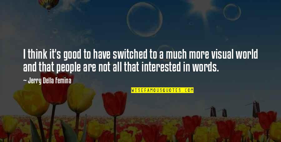 Ungodliness Will Increase Quotes By Jerry Della Femina: I think it's good to have switched to Ungodliness Will Increase Quotes By Jerry Della Femina: I think it's good to have switched to