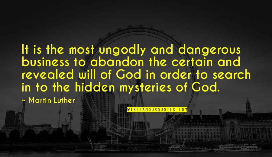 Ungodly Quotes By Martin Luther: It is the most ungodly and dangerous business