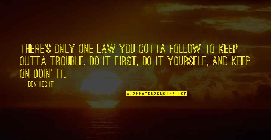Ungoliant Lotr Quotes By Ben Hecht: There's only one law you gotta follow to