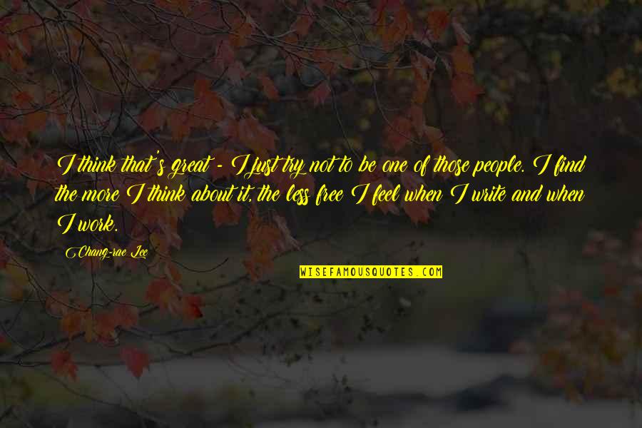 Ungoliant Lotr Quotes By Chang-rae Lee: I think that's great - I just try