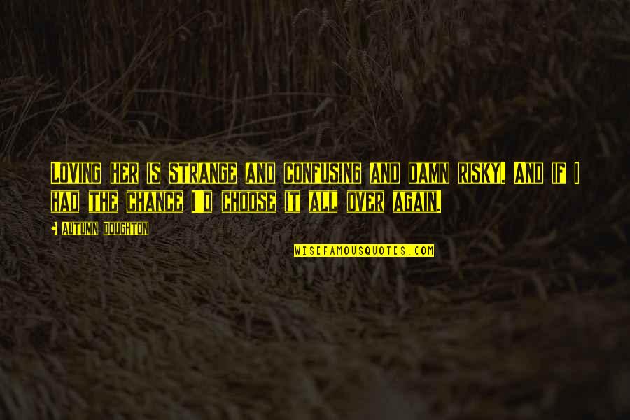 Ungood Quotes By Autumn Doughton: Loving her is strange and confusing and damn