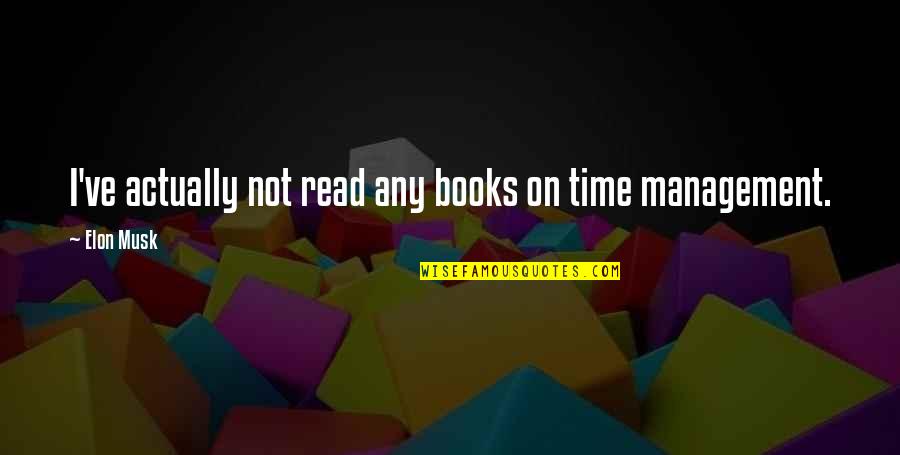 Ungood Quotes By Elon Musk: I've actually not read any books on time