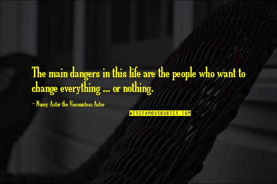 Ungothed Quotes By Nancy Astor The Viscountess Astor: The main dangers in this life are the Ungothed Quotes By Nancy Astor The Viscountess Astor: The main dangers in this life are the