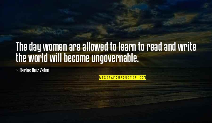 Ungovernable Quotes By Carlos Ruiz Zafon: The day women are allowed to learn to