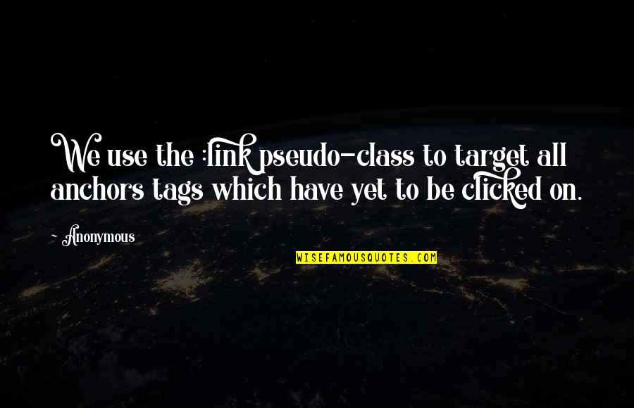 Ungoverned Style Quotes By Anonymous: We use the :link pseudo-class to target all
