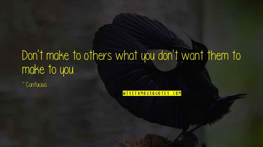Ungraced Quotes By Confucius: Don't make to others what you don't want