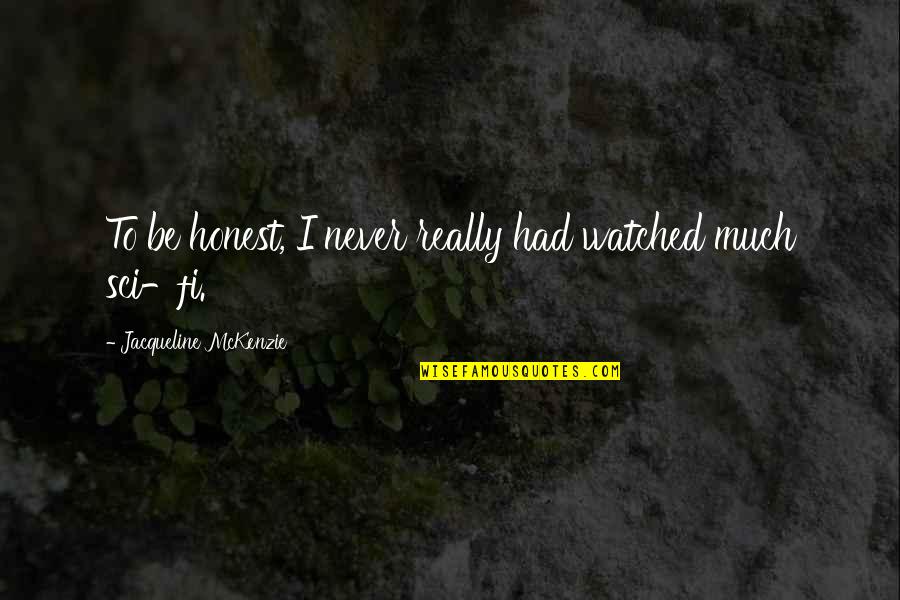 Ungranted Wishes Quotes By Jacqueline McKenzie: To be honest, I never really had watched