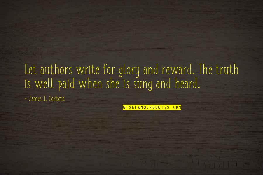Ungrateful Bosses Quotes By James J. Corbett: Let authors write for glory and reward. The