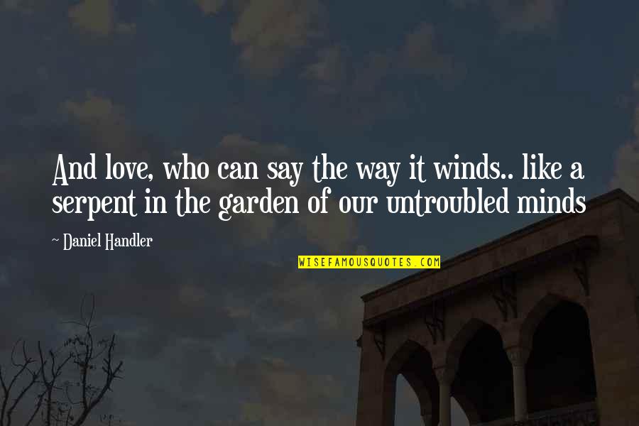 Ungrateful Child Quotes By Daniel Handler: And love, who can say the way it