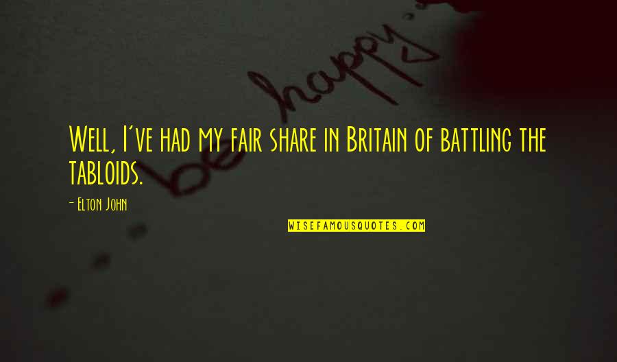 Ungrateful Child Quotes By Elton John: Well, I've had my fair share in Britain