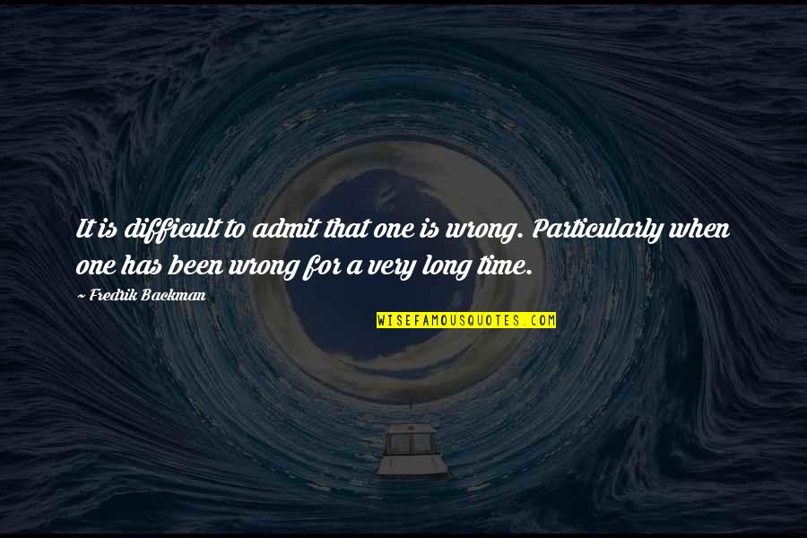 Ungrateful Child Quotes By Fredrik Backman: It is difficult to admit that one is Ungrateful Child Quotes By Fredrik Backman: It is difficult to admit that one is