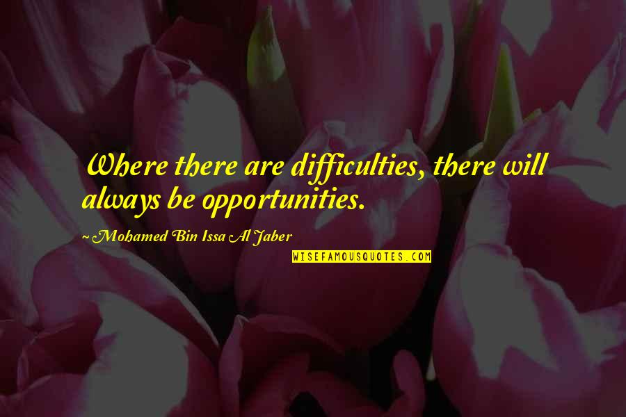 Ungrateful Images Quotes By Mohamed Bin Issa Al Jaber: Where there are difficulties, there will always be