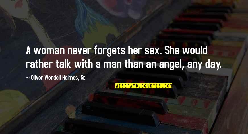 Ungrateful Ingratitude Quotes By Oliver Wendell Holmes, Sr.: A woman never forgets her sex. She would Ungrateful Ingratitude Quotes By Oliver Wendell Holmes, Sr.: A woman never forgets her sex. She would
