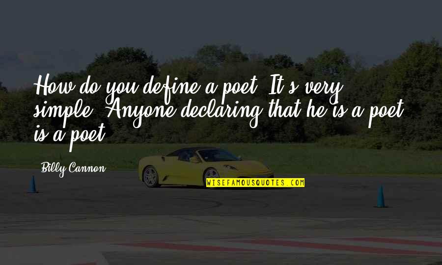 Ungrateful Man Quotes By Billy Cannon: How do you define a poet? It's very Ungrateful Man Quotes By Billy Cannon: How do you define a poet? It's very