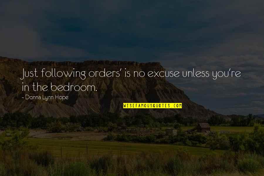 Ungrateful Man Quotes By Donna Lynn Hope: Just following orders' is no excuse unless you're Ungrateful Man Quotes By Donna Lynn Hope: Just following orders' is no excuse unless you're