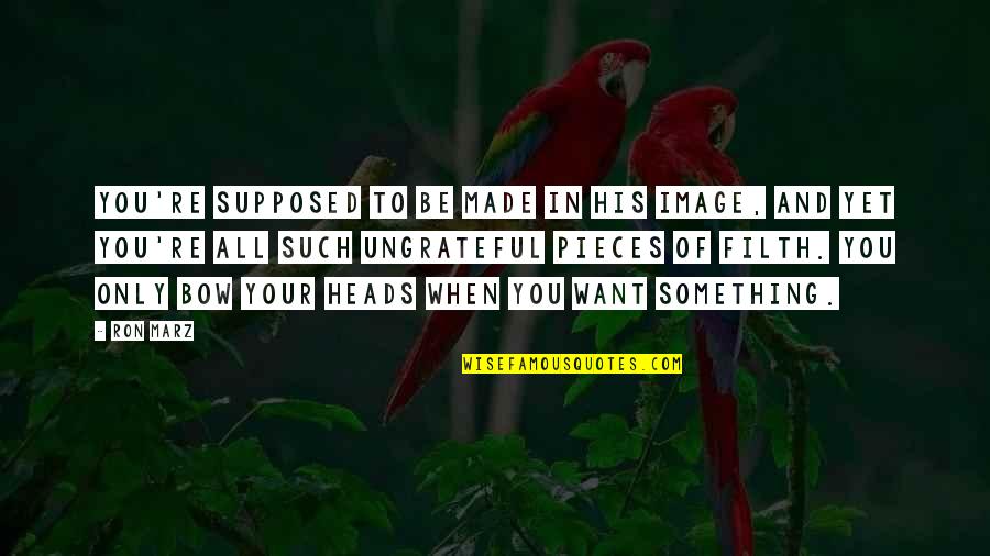 Ungrateful Quotes By Ron Marz: You're supposed to be made in His image,