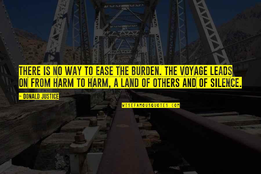Ungrateful Sisters Quotes By Donald Justice: There is no way to ease the burden. Ungrateful Sisters Quotes By Donald Justice: There is no way to ease the burden.
