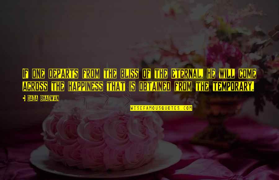 Ungreatful Disrespect Quotes By Dada Bhagwan: If one departs from the bliss of the Ungreatful Disrespect Quotes By Dada Bhagwan: If one departs from the bliss of the