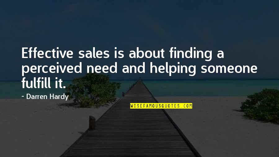 Ungreedy Quotes By Darren Hardy: Effective sales is about finding a perceived need