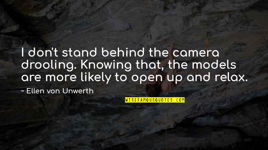 Ungrudged Quotes By Ellen Von Unwerth: I don't stand behind the camera drooling. Knowing Ungrudged Quotes By Ellen Von Unwerth: I don't stand behind the camera drooling. Knowing