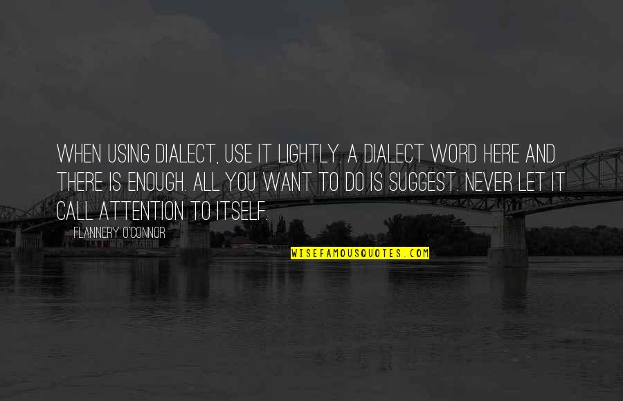 Ungrudged Quotes By Flannery O'Connor: When using dialect, use it lightly. A dialect Ungrudged Quotes By Flannery O'Connor: When using dialect, use it lightly. A dialect