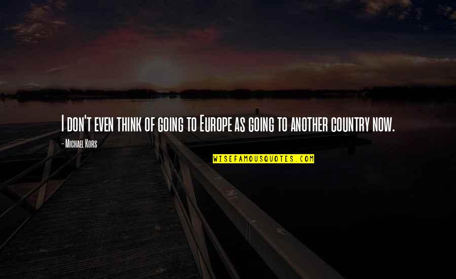 Ungrudging Crossword Quotes By Michael Kors: I don't even think of going to Europe