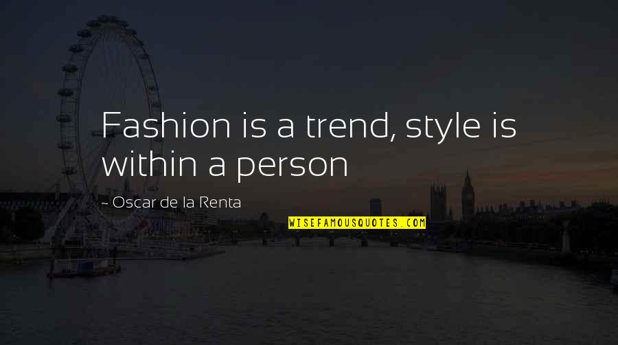 Ungsumalynn Quotes By Oscar De La Renta: Fashion is a trend, style is within a Ungsumalynn Quotes By Oscar De La Renta: Fashion is a trend, style is within a