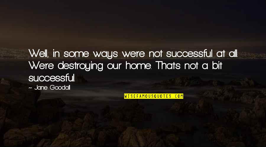 Ungu Band Quotes By Jane Goodall: Well, in some ways we're not successful at Ungu Band Quotes By Jane Goodall: Well, in some ways we're not successful at