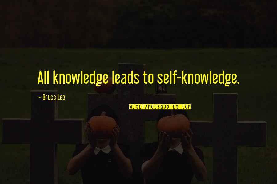 Unguent Quotes By Bruce Lee: All knowledge leads to self-knowledge.