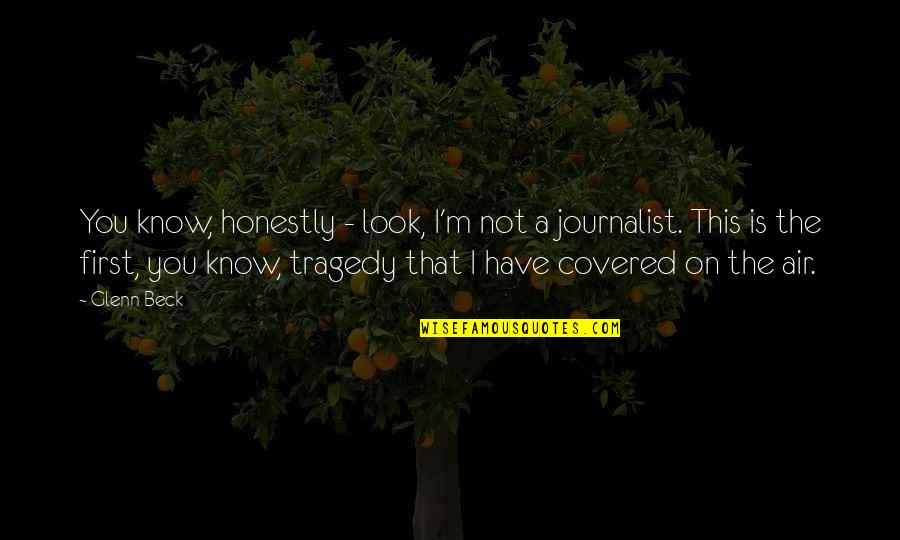 Unguentaria Quotes By Glenn Beck: You know, honestly - look, I'm not a Unguentaria Quotes By Glenn Beck: You know, honestly - look, I'm not a
