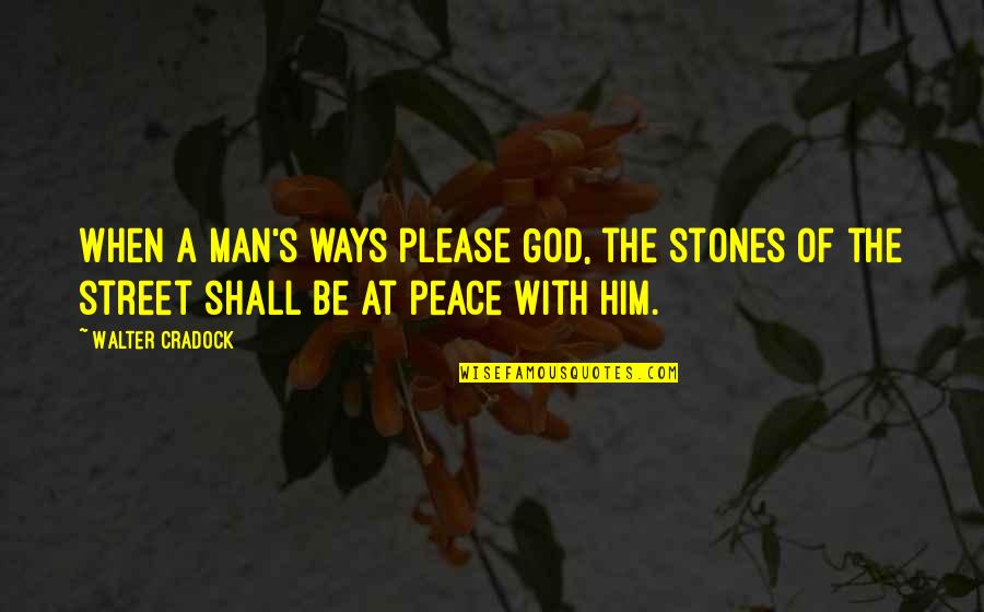 Unguentarii Quotes By Walter Cradock: When a man's ways please God, the stones