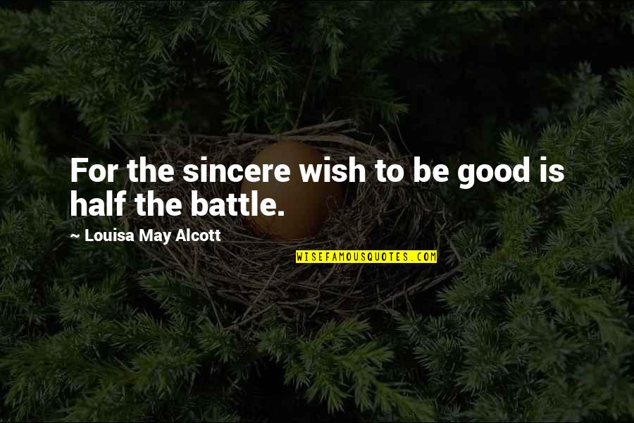 Unguentine's Quotes By Louisa May Alcott: For the sincere wish to be good is Unguentine's Quotes By Louisa May Alcott: For the sincere wish to be good is