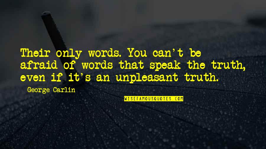 Unguento Veterinario Quotes By George Carlin: Their only words. You can't be afraid of Unguento Veterinario Quotes By George Carlin: Their only words. You can't be afraid of