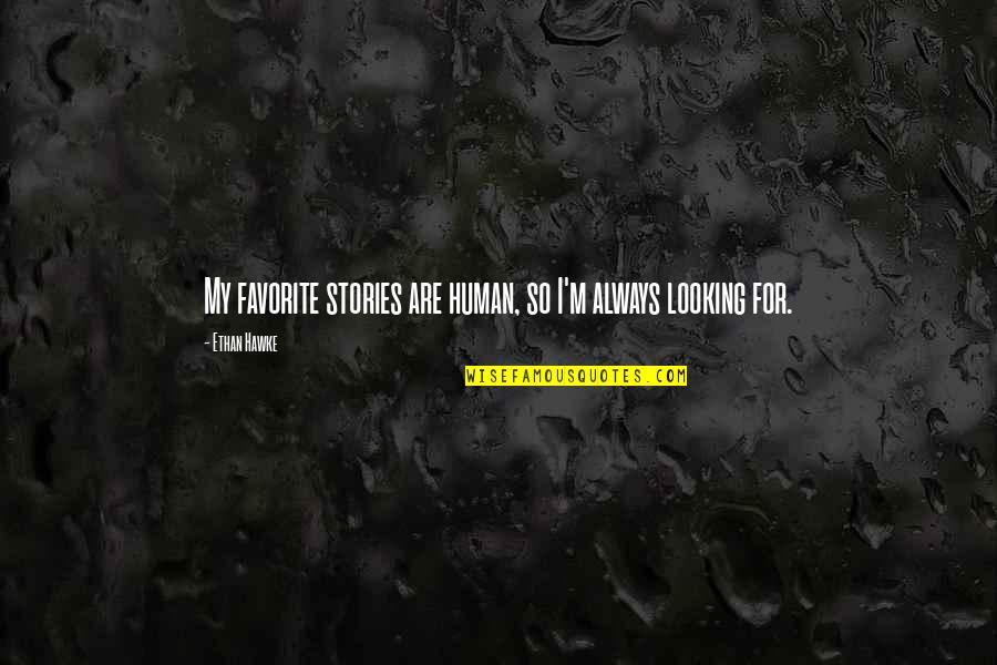 Unguents Quotes By Ethan Hawke: My favorite stories are human, so I'm always