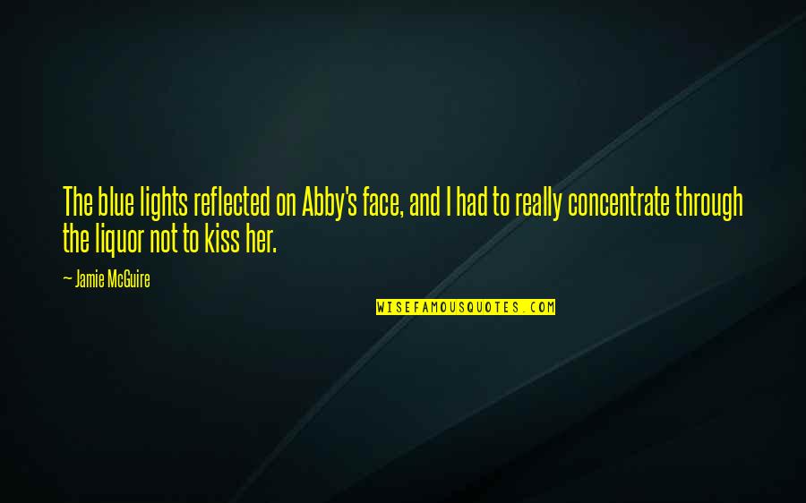 Unguents Quotes By Jamie McGuire: The blue lights reflected on Abby's face, and Unguents Quotes By Jamie McGuire: The blue lights reflected on Abby's face, and