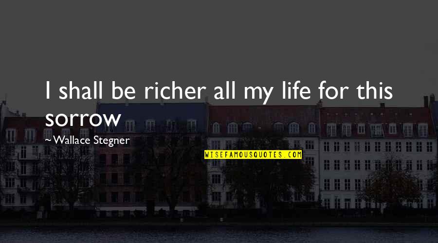 Unguents Quotes By Wallace Stegner: I shall be richer all my life for Unguents Quotes By Wallace Stegner: I shall be richer all my life for