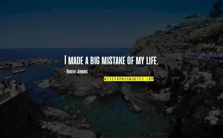 Unguessable Quotes By Robert Jenkins: I made a big mistake of my life.