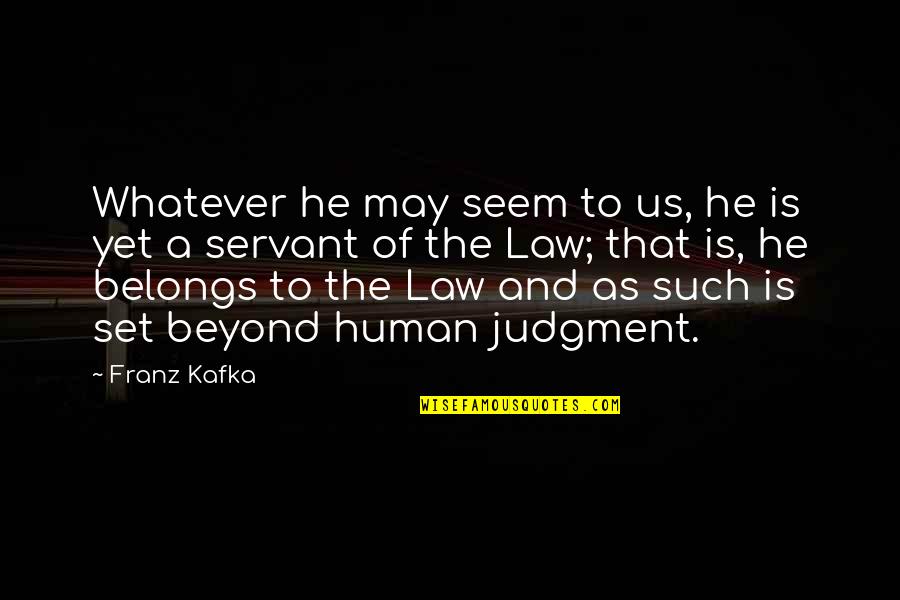 Ungulates Of Africa Quotes By Franz Kafka: Whatever he may seem to us, he is