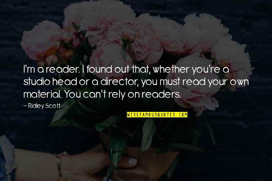 Unguri Quotes By Ridley Scott: I'm a reader. I found out that, whether Unguri Quotes By Ridley Scott: I'm a reader. I found out that, whether