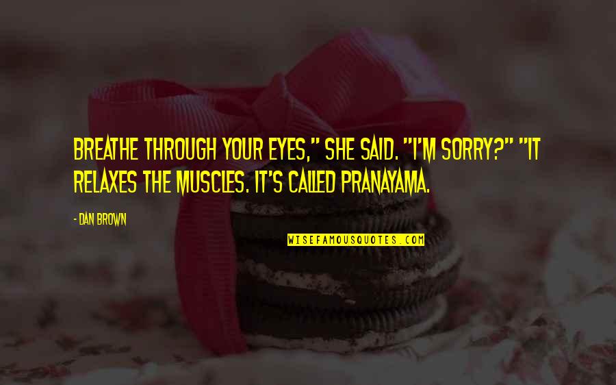 Unh Yahoo Quote Quotes By Dan Brown: Breathe through your eyes," she said. "I'm sorry?"