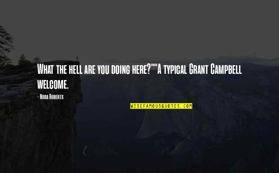 Unhabitual Quotes By Nora Roberts: What the hell are you doing here?""A typical