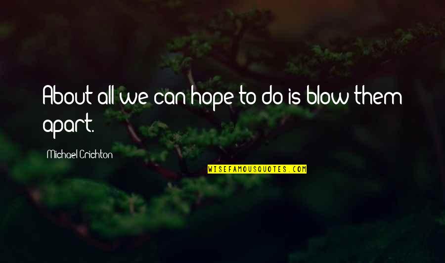 Unhallowed Synonyms Quotes By Michael Crichton: About all we can hope to do is Unhallowed Synonyms Quotes By Michael Crichton: About all we can hope to do is