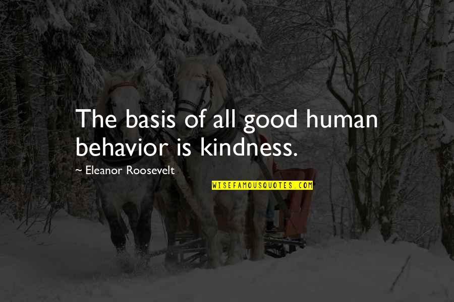 Unhampered Def Quotes By Eleanor Roosevelt: The basis of all good human behavior is