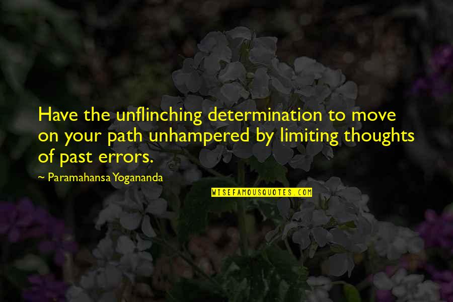 Unhampered Quotes By Paramahansa Yogananda: Have the unflinching determination to move on your