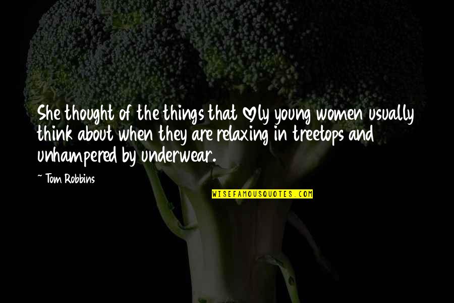 Unhampered Quotes By Tom Robbins: She thought of the things that lovely young