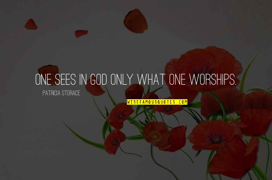 Unhandselled Quotes By Patricia Storace: One sees in God only what one worships.