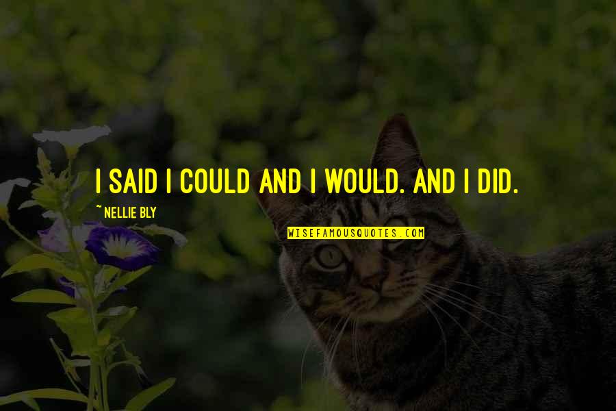 Unhapiness Quotes By Nellie Bly: I said I could and I would. And